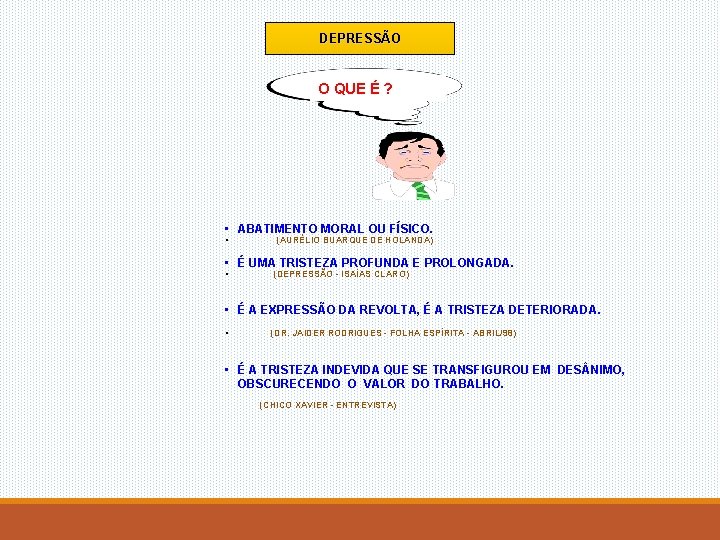 DEPRESSÃO O QUE É ? • ABATIMENTO MORAL OU FÍSICO. • (AURÉLIO BUARQUE DE