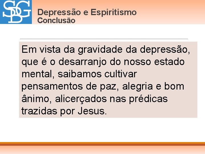Depressão e Espiritismo Conclusão Em vista da gravidade da depressão, que é o desarranjo