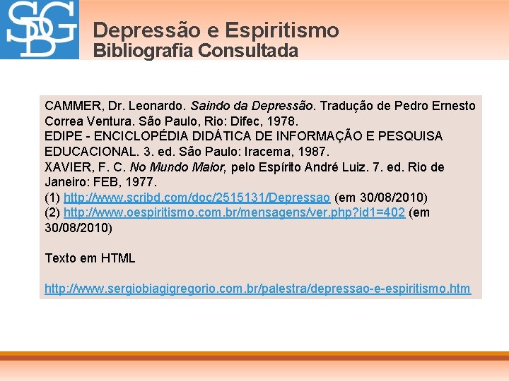 Depressão e Espiritismo Bibliografia Consultada CAMMER, Dr. Leonardo. Saindo da Depressão. Tradução de Pedro