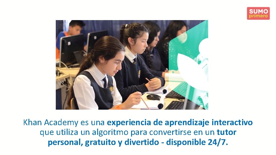 Khan Academy es una experiencia de aprendizaje interactivo que utiliza un algoritmo para convertirse