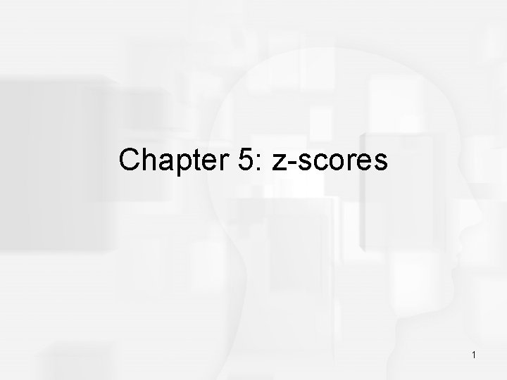 Chapter 5: z-scores 1 