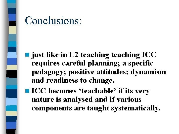 Conclusions: n just like in L 2 teaching ICC requires careful planning; a specific Conclusions: n just like in L 2 teaching ICC requires careful planning; a specific