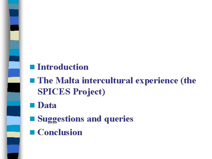 n Introduction n The Malta intercultural experience (the SPICES Project) n Data n Suggestions n Introduction n The Malta intercultural experience (the SPICES Project) n Data n Suggestions