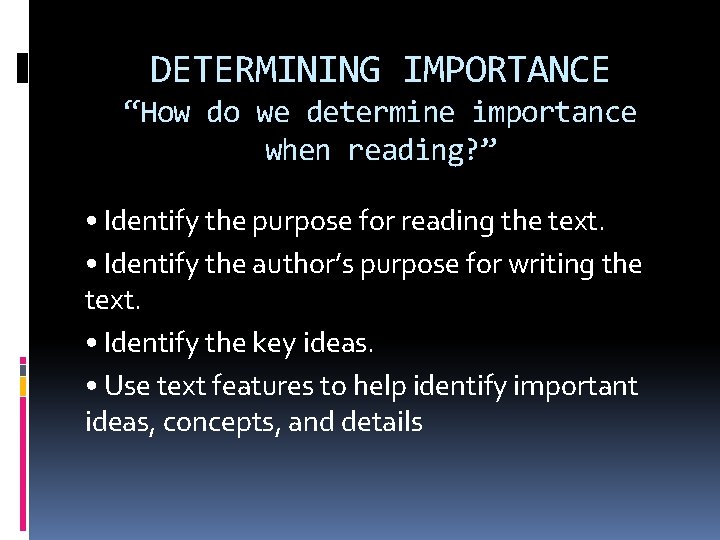 DETERMINING IMPORTANCE “How do we determine importance when reading? ” • Identify the purpose