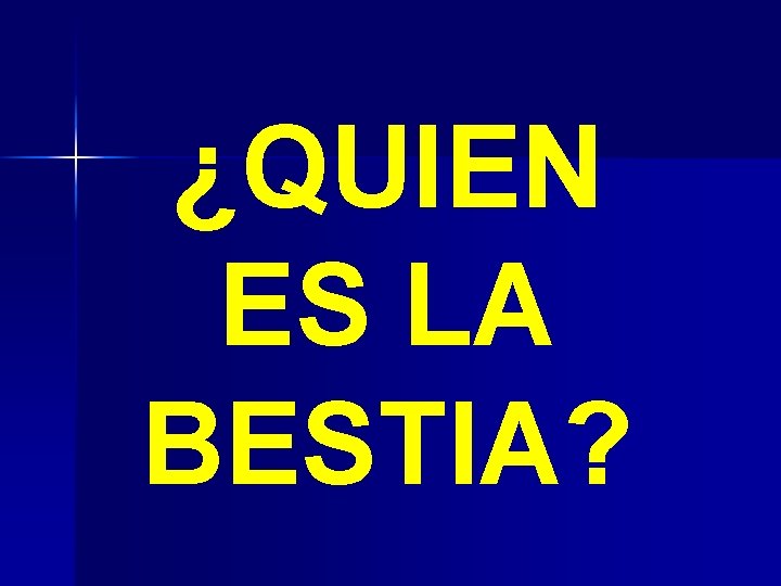 ¿QUIEN ES LA BESTIA? 