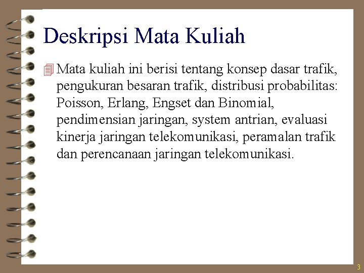 Deskripsi Mata Kuliah 4 Mata kuliah ini berisi tentang konsep dasar trafik, pengukuran besaran