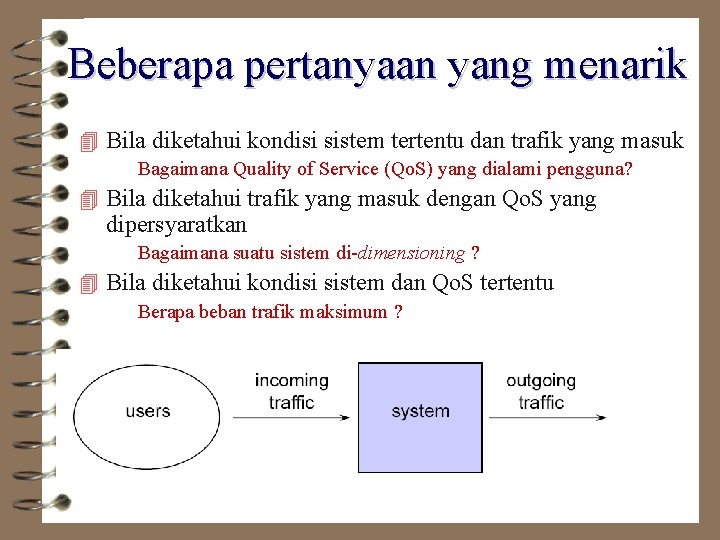 Beberapa pertanyaan yang menarik 4 Bila diketahui kondisi sistem tertentu dan trafik yang masuk