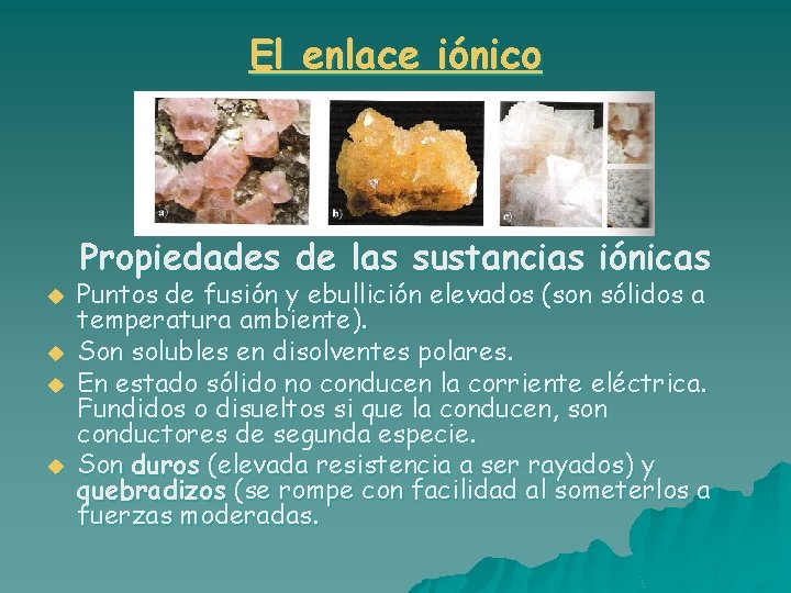 El enlace iónico a) Halita b) Fluorita c) Silvinita Propiedades de las sustancias iónicas El enlace iónico a) Halita b) Fluorita c) Silvinita Propiedades de las sustancias iónicas