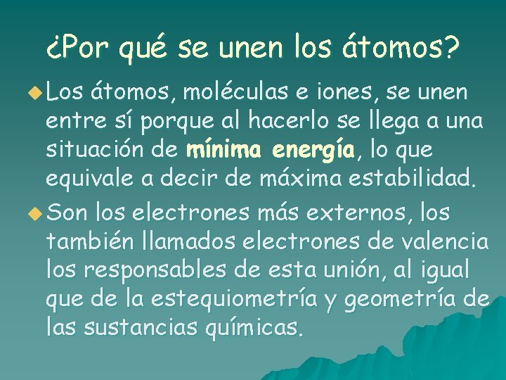 ¿Por qué se unen los átomos? u Los átomos, moléculas e iones, se unen ¿Por qué se unen los átomos? u Los átomos, moléculas e iones, se unen