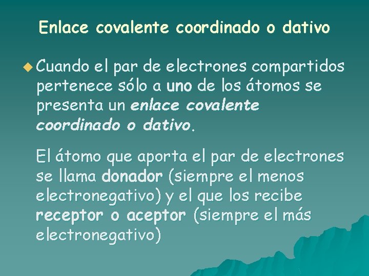 Enlace covalente coordinado o dativo u Cuando el par de electrones compartidos pertenece sólo Enlace covalente coordinado o dativo u Cuando el par de electrones compartidos pertenece sólo