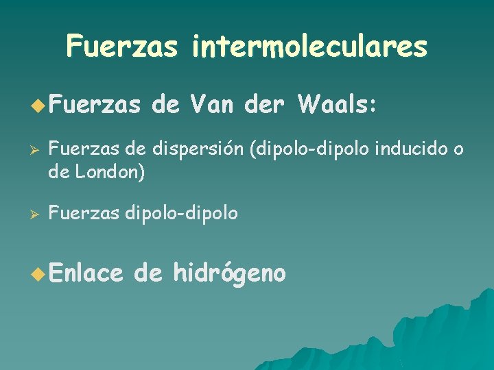 Fuerzas intermoleculares u Fuerzas Ø Ø de Van der Waals: Fuerzas de dispersión (dipolo-dipolo Fuerzas intermoleculares u Fuerzas Ø Ø de Van der Waals: Fuerzas de dispersión (dipolo-dipolo