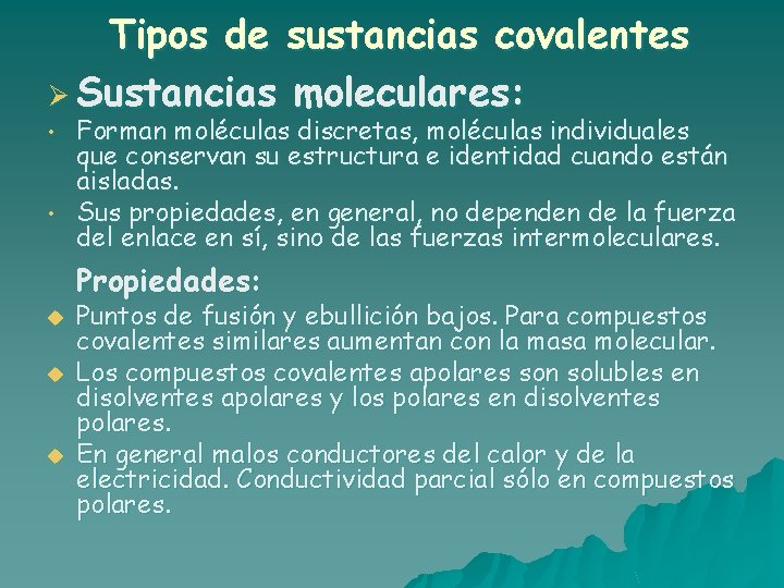 Tipos de sustancias covalentes Ø Sustancias moleculares: • • Forman moléculas discretas, moléculas individuales Tipos de sustancias covalentes Ø Sustancias moleculares: • • Forman moléculas discretas, moléculas individuales