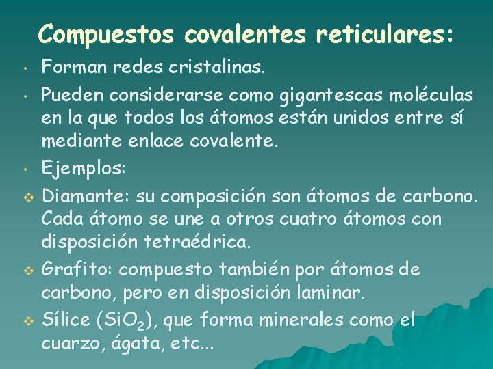 Compuestos covalentes reticulares: Forman redes cristalinas. • Pueden considerarse como gigantescas moléculas en la Compuestos covalentes reticulares: Forman redes cristalinas. • Pueden considerarse como gigantescas moléculas en la