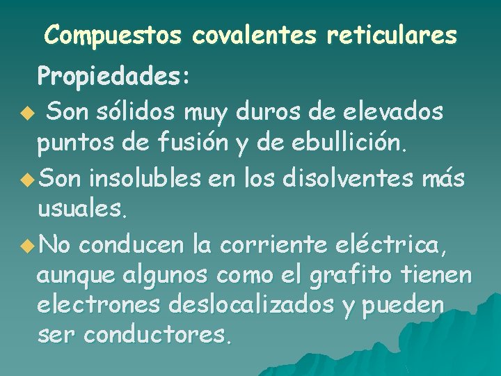 Compuestos covalentes reticulares Propiedades: u Son sólidos muy duros de elevados puntos de fusión Compuestos covalentes reticulares Propiedades: u Son sólidos muy duros de elevados puntos de fusión