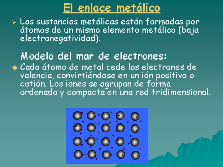 El enlace metálico Ø Las sustancias metálicas están formadas por átomos de un mismo El enlace metálico Ø Las sustancias metálicas están formadas por átomos de un mismo