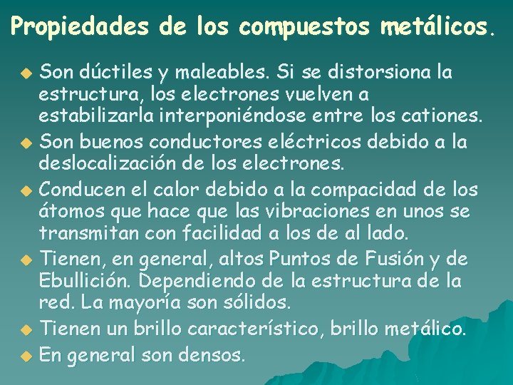 Propiedades de los compuestos metálicos. Son dúctiles y maleables. Si se distorsiona la estructura, Propiedades de los compuestos metálicos. Son dúctiles y maleables. Si se distorsiona la estructura,