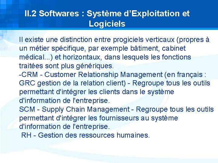 II. 2 Softwares : Système d’Exploitation et Logiciels Il existe une distinction entre progiciels II. 2 Softwares : Système d’Exploitation et Logiciels Il existe une distinction entre progiciels