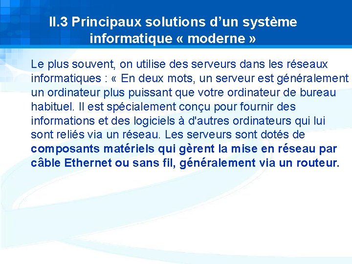 II. 3 Principaux solutions d’un système informatique « moderne » Le plus souvent, on II. 3 Principaux solutions d’un système informatique « moderne » Le plus souvent, on