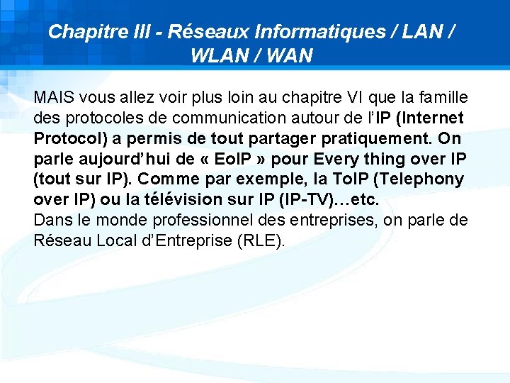 Chapitre III - Réseaux Informatiques / LAN / WAN MAIS vous allez voir plus Chapitre III - Réseaux Informatiques / LAN / WAN MAIS vous allez voir plus