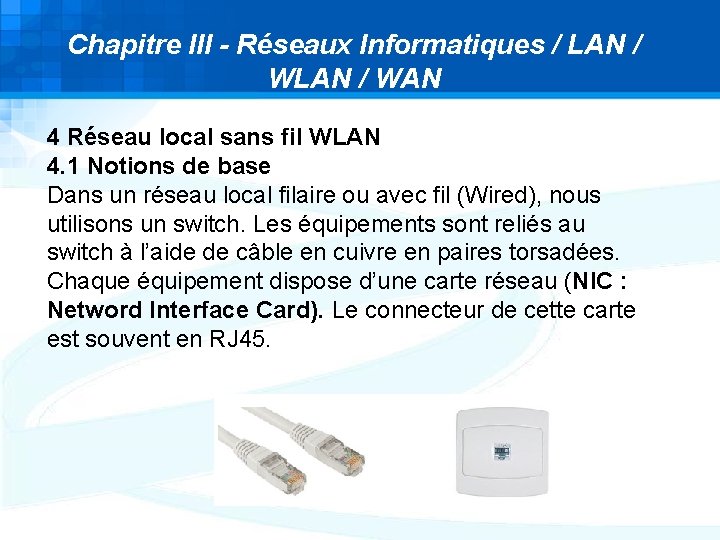 Chapitre III - Réseaux Informatiques / LAN / WAN 4 Réseau local sans fil Chapitre III - Réseaux Informatiques / LAN / WAN 4 Réseau local sans fil