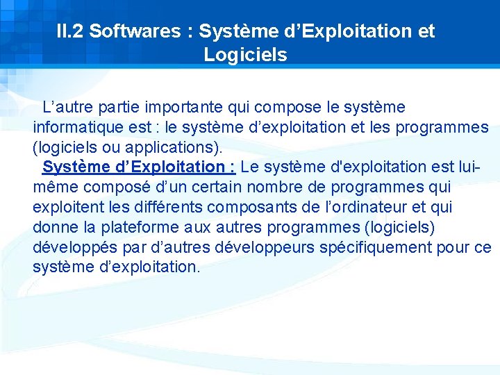 II. 2 Softwares : Système d’Exploitation et Logiciels L’autre partie importante qui compose le II. 2 Softwares : Système d’Exploitation et Logiciels L’autre partie importante qui compose le