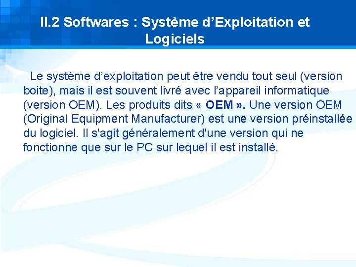 II. 2 Softwares : Système d’Exploitation et Logiciels Le système d’exploitation peut être vendu II. 2 Softwares : Système d’Exploitation et Logiciels Le système d’exploitation peut être vendu