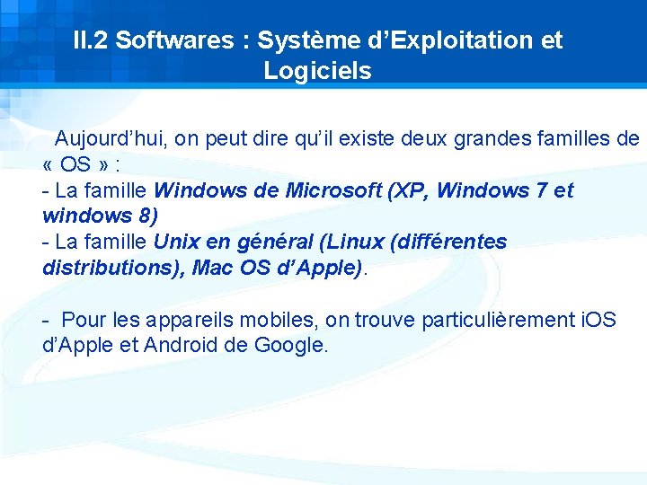 II. 2 Softwares : Système d’Exploitation et Logiciels Aujourd’hui, on peut dire qu’il existe II. 2 Softwares : Système d’Exploitation et Logiciels Aujourd’hui, on peut dire qu’il existe
