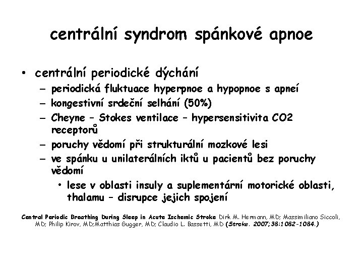 centrální syndrom spánkové apnoe • centrální periodické dýchání – periodická fluktuace hyperpnoe a hypopnoe