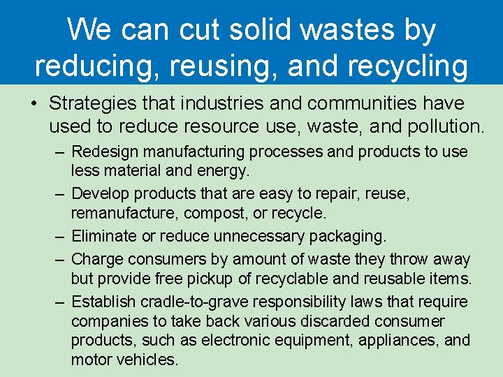 We can cut solid wastes by reducing, reusing, and recycling • Strategies that industries We can cut solid wastes by reducing, reusing, and recycling • Strategies that industries