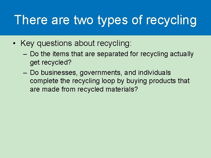 There are two types of recycling • Key questions about recycling: – Do the There are two types of recycling • Key questions about recycling: – Do the