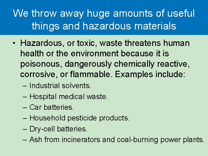 We throw away huge amounts of useful things and hazardous materials • Hazardous, or We throw away huge amounts of useful things and hazardous materials • Hazardous, or