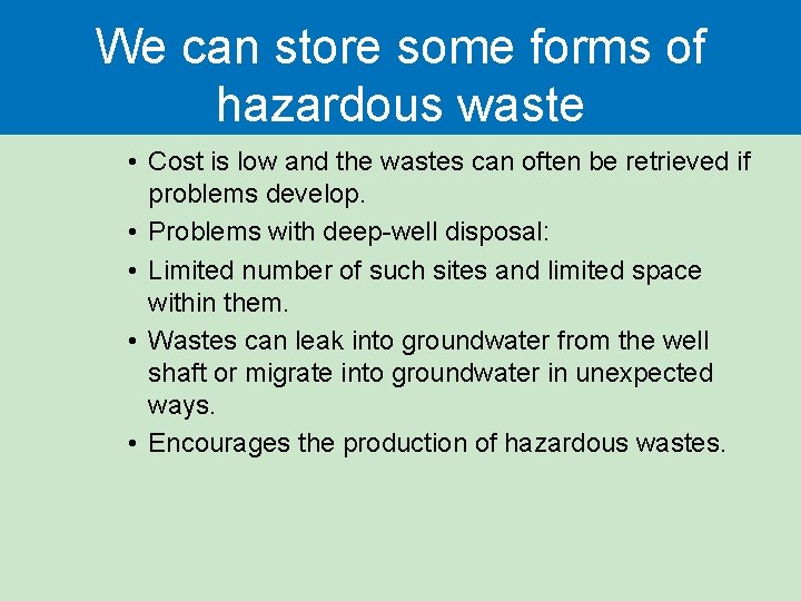 We can store some forms of hazardous waste • Cost is low and the We can store some forms of hazardous waste • Cost is low and the