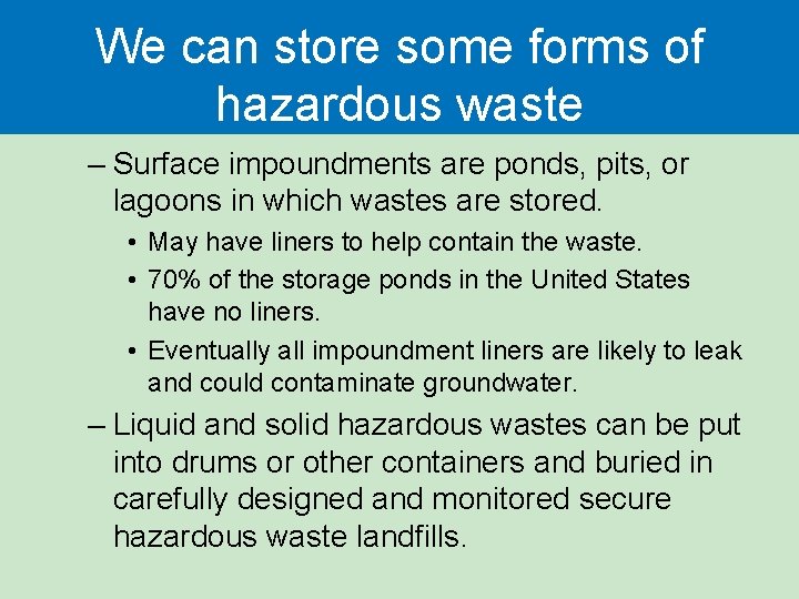 We can store some forms of hazardous waste – Surface impoundments are ponds, pits, We can store some forms of hazardous waste – Surface impoundments are ponds, pits,