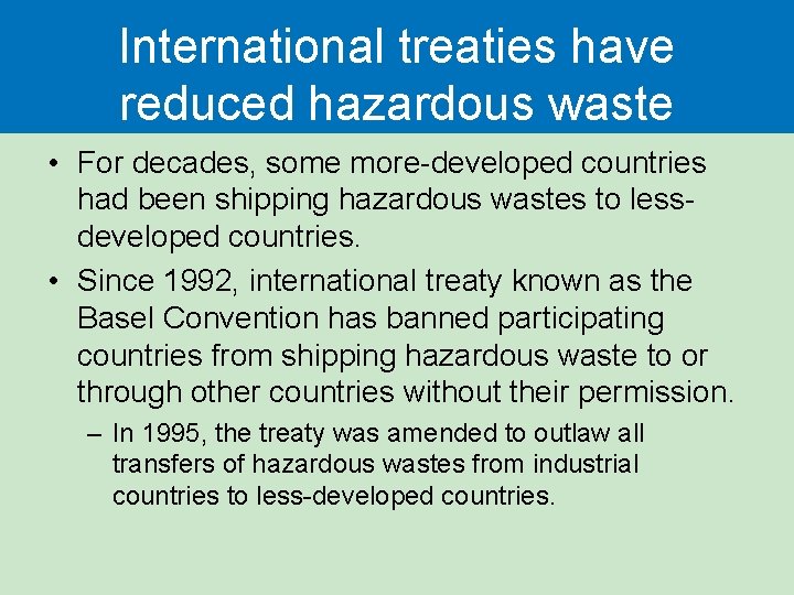 International treaties have reduced hazardous waste • For decades, some more-developed countries had been International treaties have reduced hazardous waste • For decades, some more-developed countries had been