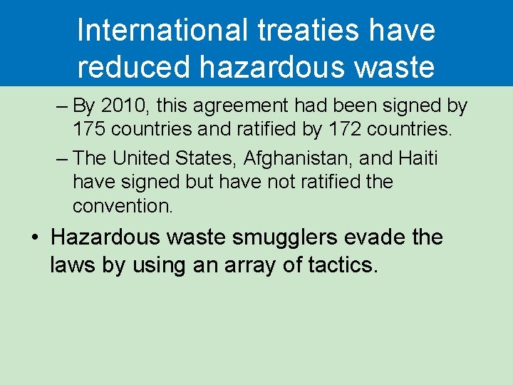 International treaties have reduced hazardous waste – By 2010, this agreement had been signed International treaties have reduced hazardous waste – By 2010, this agreement had been signed