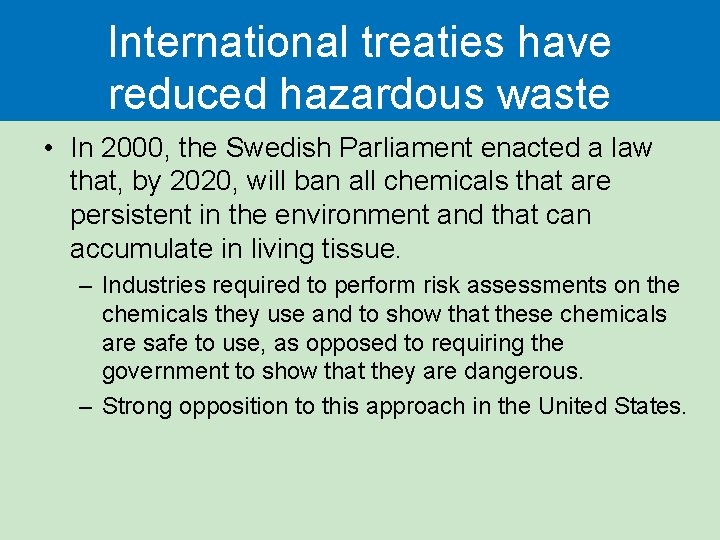 International treaties have reduced hazardous waste • In 2000, the Swedish Parliament enacted a International treaties have reduced hazardous waste • In 2000, the Swedish Parliament enacted a
