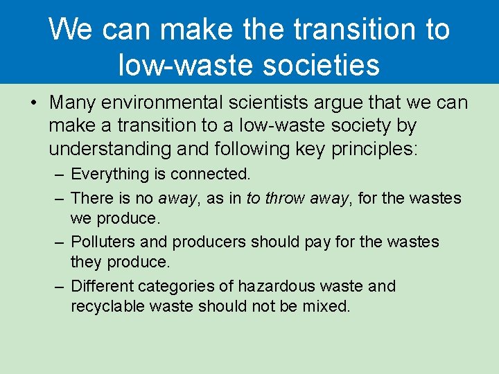 We can make the transition to low-waste societies • Many environmental scientists argue that We can make the transition to low-waste societies • Many environmental scientists argue that