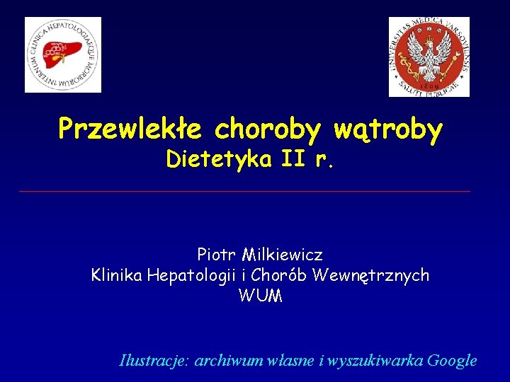 Przewlekłe choroby wątroby Dietetyka II r. Piotr Milkiewicz Klinika Hepatologii i Chorób Wewnętrznych WUM