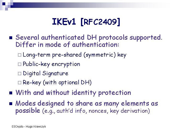 IKEv 1 [RFC 2409] n n n Several authenticated DH protocols supported. Differ in