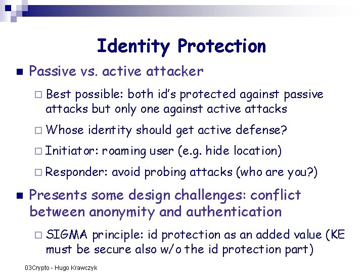 Identity Protection n Passive vs. active attacker ¨ Best possible: both id’s protected against Identity Protection n Passive vs. active attacker ¨ Best possible: both id’s protected against