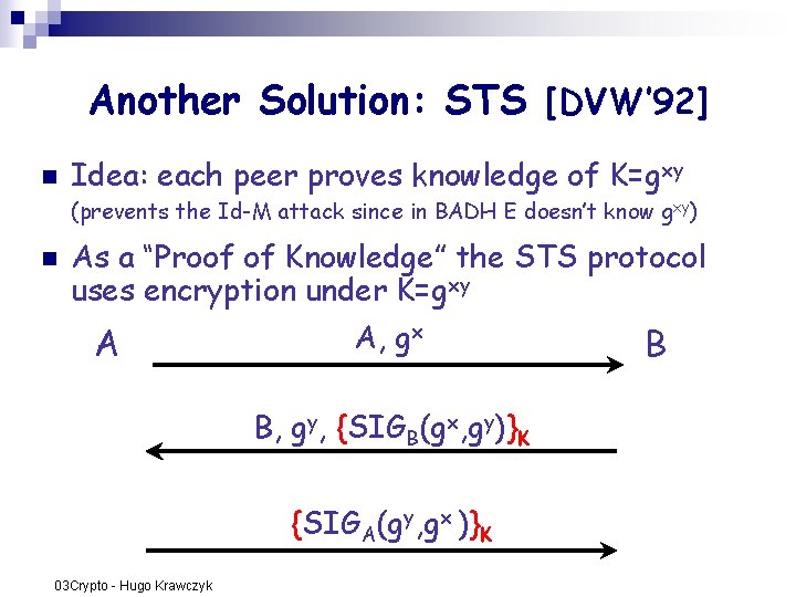 Another Solution: STS [DVW’ 92] n Idea: each peer proves knowledge of K=gxy (prevents