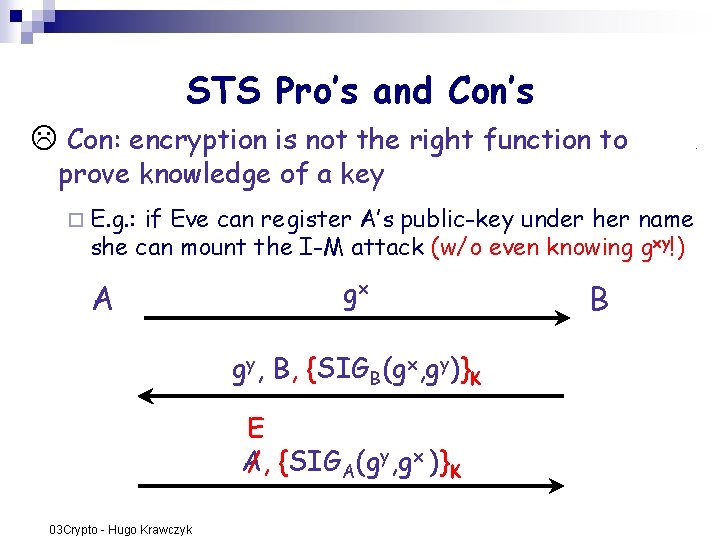 STS Pro’s and Con’s Con: encryption is not the right function to prove knowledge STS Pro’s and Con’s Con: encryption is not the right function to prove knowledge