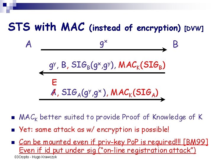 STS with MAC (instead of encryption) gx AE [DVW] B gy, B, SIGB(gx, gy),