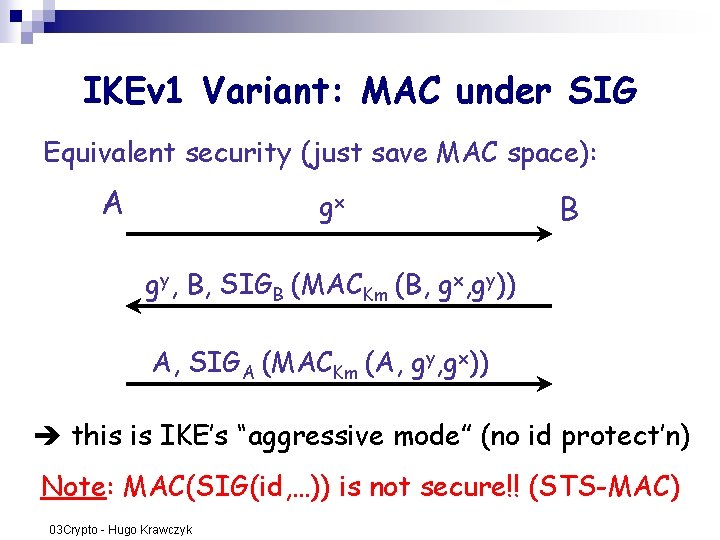 IKEv 1 Variant: MAC under SIG Equivalent security (just save MAC space): A gx IKEv 1 Variant: MAC under SIG Equivalent security (just save MAC space): A gx