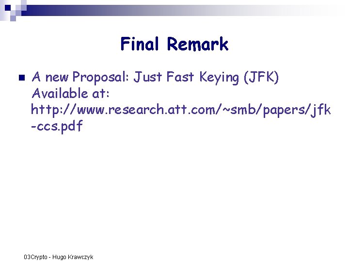 Final Remark n A new Proposal: Just Fast Keying (JFK) Available at: http: //www. Final Remark n A new Proposal: Just Fast Keying (JFK) Available at: http: //www.