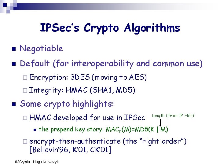 IPSec’s Crypto Algorithms n Negotiable n Default (for interoperability and common use) ¨ Encryption: IPSec’s Crypto Algorithms n Negotiable n Default (for interoperability and common use) ¨ Encryption: