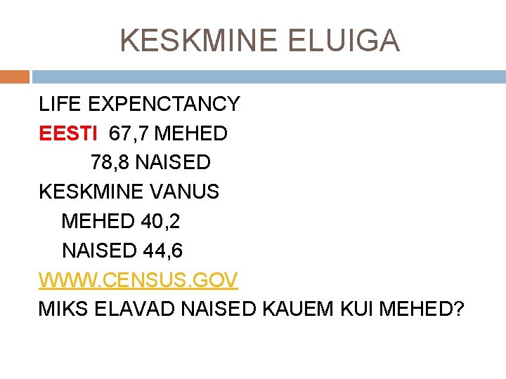 KESKMINE ELUIGA LIFE EXPENCTANCY EESTI 67, 7 MEHED 78, 8 NAISED KESKMINE VANUS MEHED