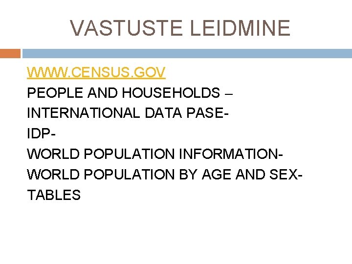 VASTUSTE LEIDMINE WWW. CENSUS. GOV PEOPLE AND HOUSEHOLDS – INTERNATIONAL DATA PASEIDPWORLD POPULATION INFORMATIONWORLD