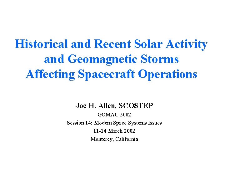 Historical and Recent Solar Activity and Geomagnetic Storms Affecting Spacecraft Operations Joe H. Allen,