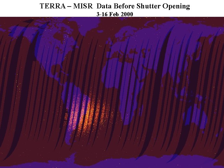 TERRA – MISR Data Before Shutter Opening 3 -16 Feb 2000 